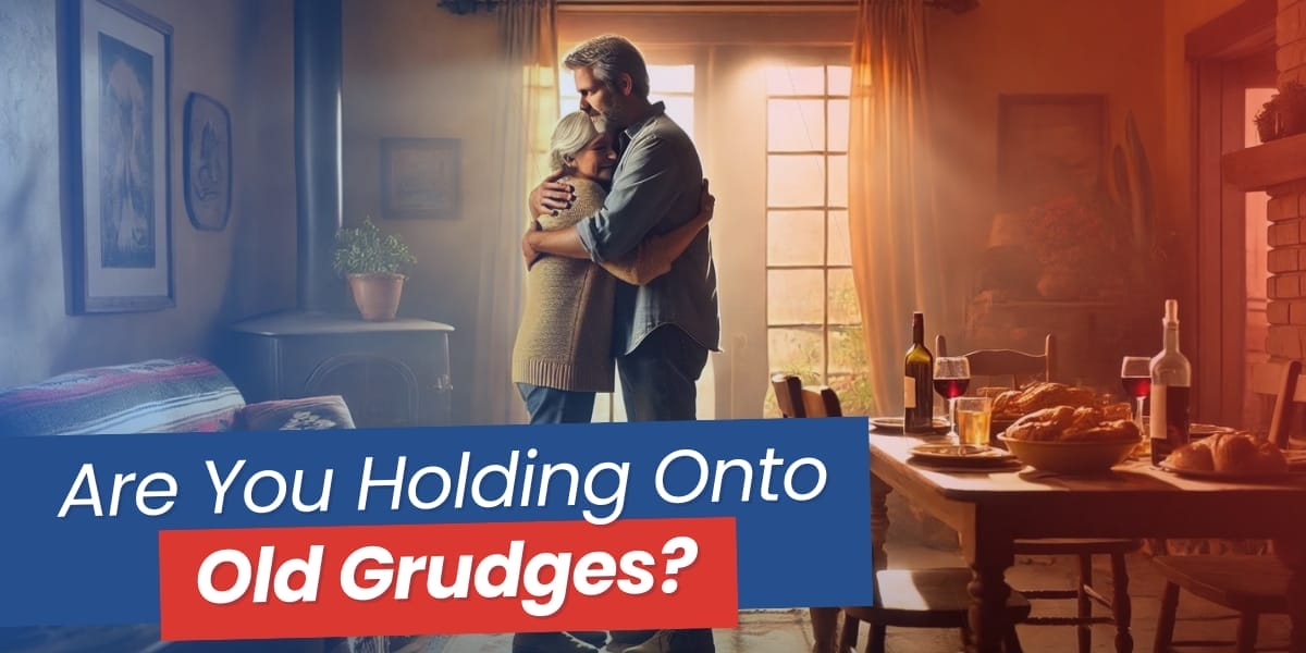 Are You Holding Onto Old Grudges
