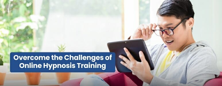 Overcoming The Challenges Of Online Hypnosis Training