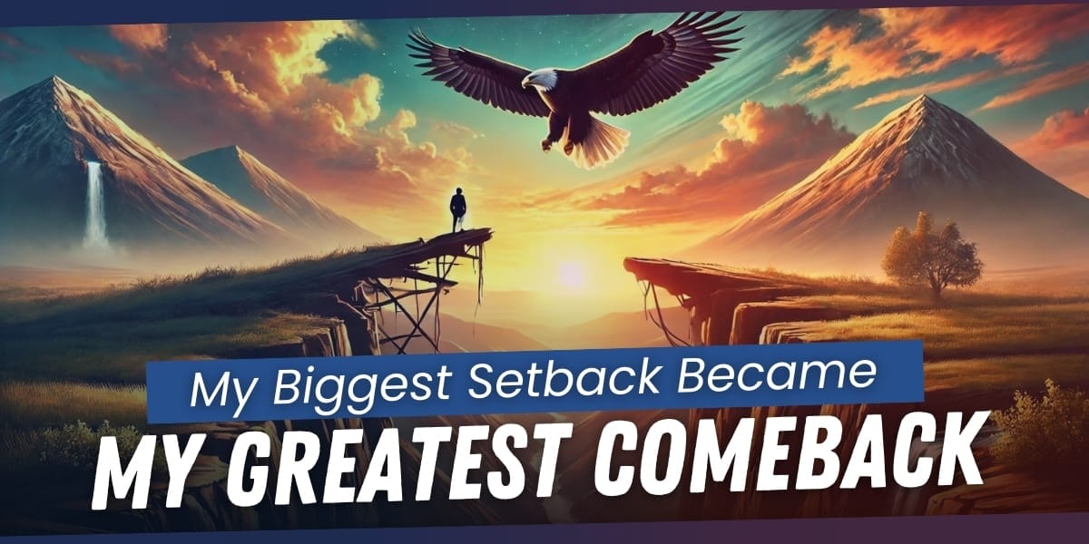 My Biggest Setback Became My Greatest Comeback