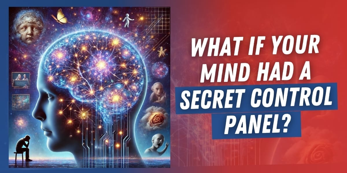 What If Your Mind Had A Secret Control Panel