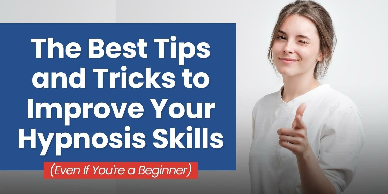 The Best Tips And Tricks To Improve Your Hypnosis Skills Even If You're A Beginner