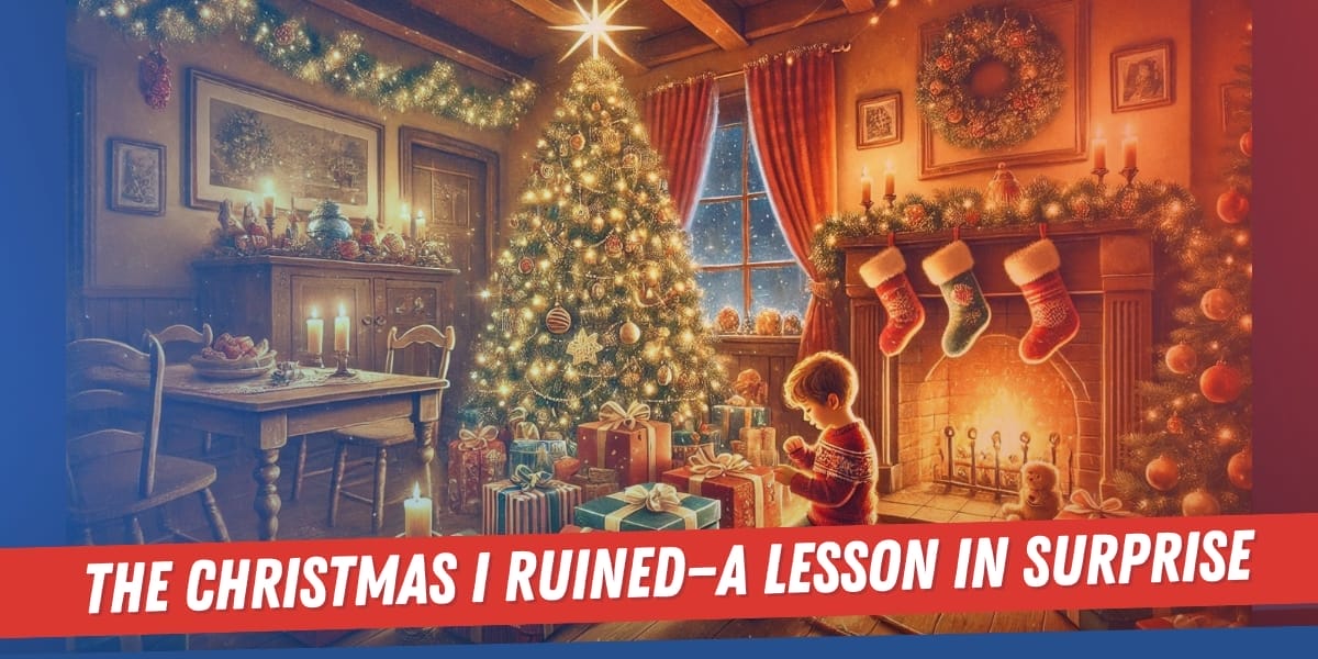 The Christmas I Ruined A Lesson In Surprise